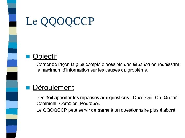 Le QQOQCCP n Objectif Cerner de façon la plus complète possible une situation en