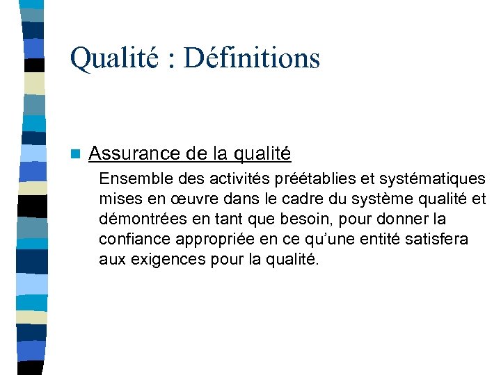 Qualité : Définitions n Assurance de la qualité Ensemble des activités préétablies et systématiques
