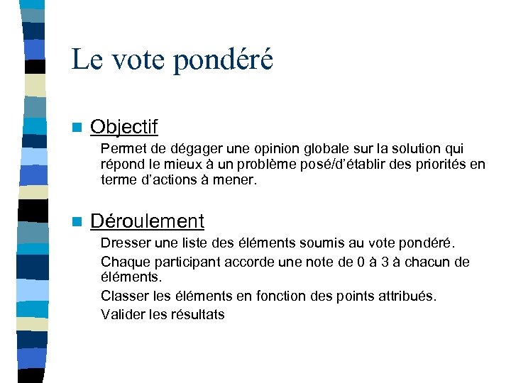 Le vote pondéré n Objectif Permet de dégager une opinion globale sur la solution