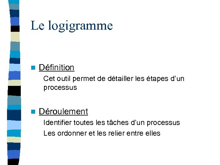 Le logigramme n Définition Cet outil permet de détailler les étapes d’un processus n