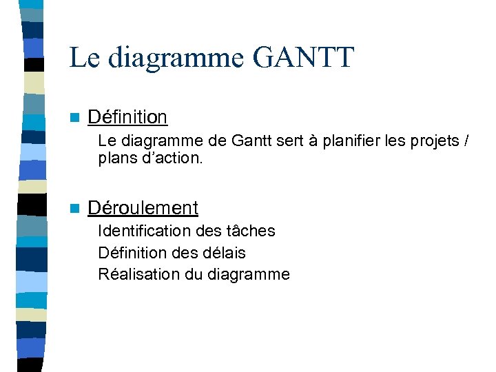 Le diagramme GANTT n Définition Le diagramme de Gantt sert à planifier les projets