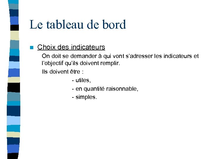 Le tableau de bord n Choix des indicateurs On doit se demander à qui