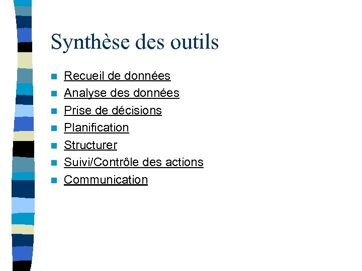 Synthèse des outils n n n n Recueil de données Analyse des données Prise