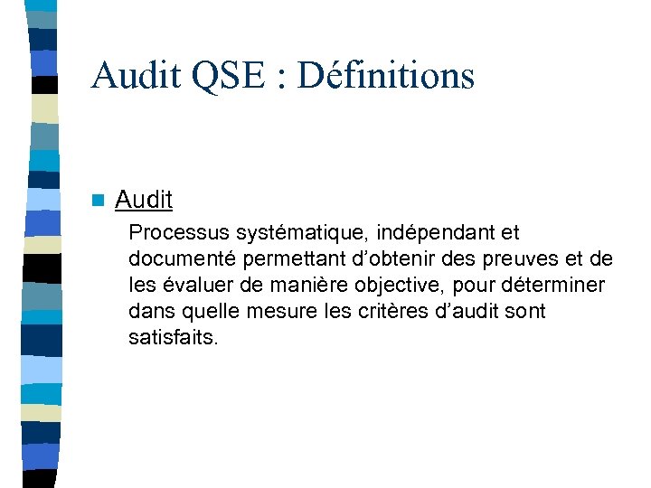 Audit QSE : Définitions n Audit Processus systématique, indépendant et documenté permettant d’obtenir des