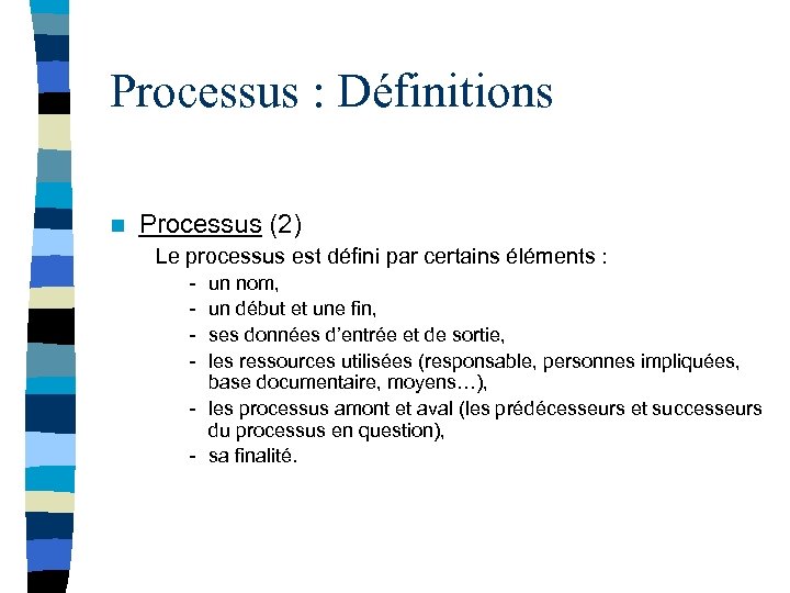 Processus : Définitions n Processus (2) Le processus est défini par certains éléments :