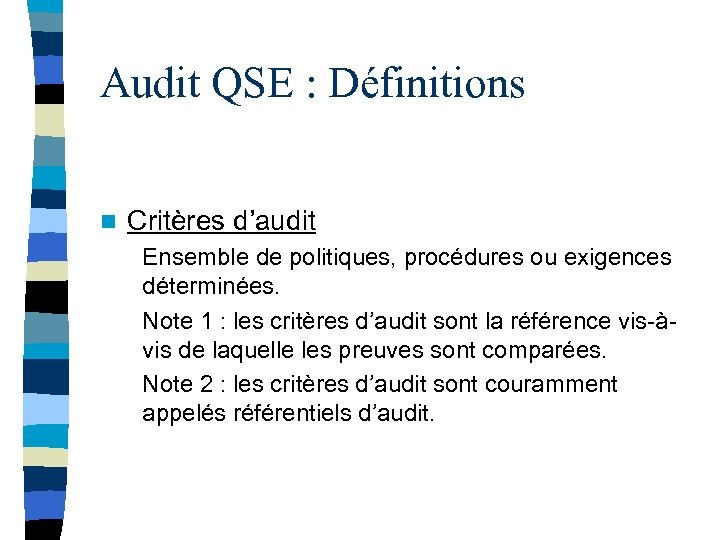 Audit QSE : Définitions n Critères d’audit Ensemble de politiques, procédures ou exigences déterminées.