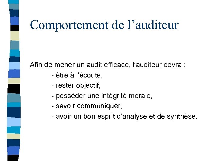 Comportement de l’auditeur Afin de mener un audit efficace, l’auditeur devra : - être