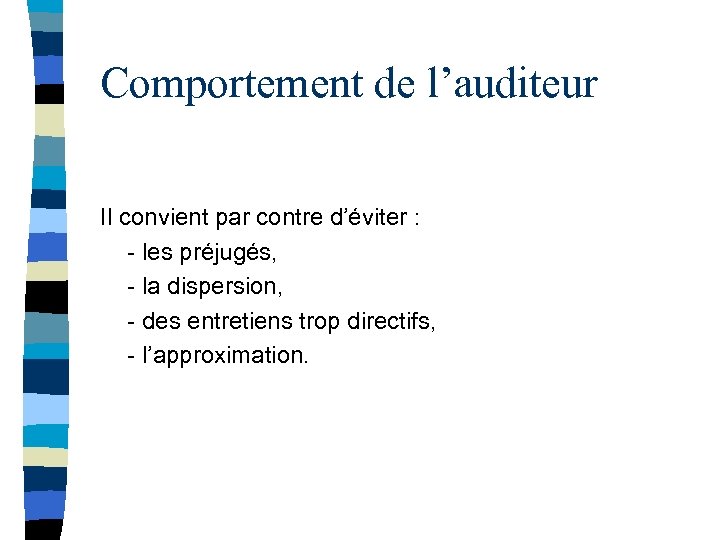 Comportement de l’auditeur Il convient par contre d’éviter : - les préjugés, - la