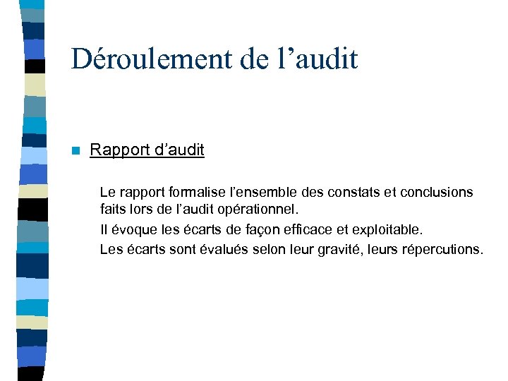 Déroulement de l’audit n Rapport d’audit Le rapport formalise l’ensemble des constats et conclusions
