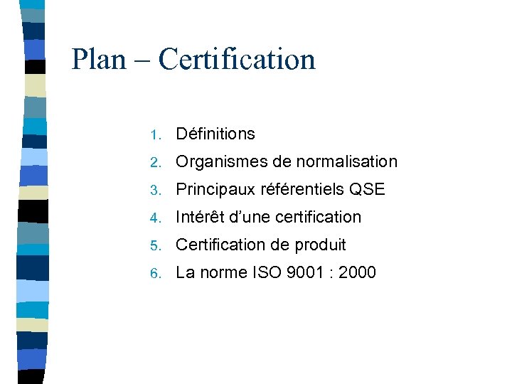 Plan – Certification 1. Définitions 2. Organismes de normalisation 3. Principaux référentiels QSE 4.