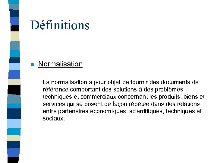 Définitions n Normalisation La normalisation a pour objet de fournir des documents de référence