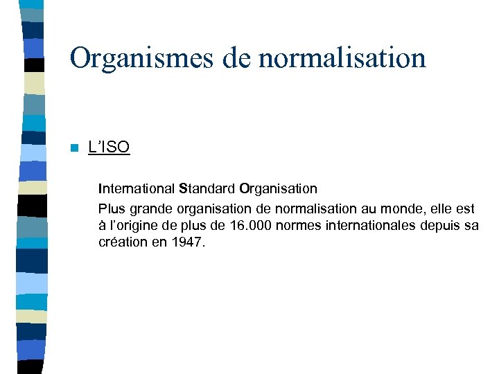 Organismes de normalisation n L’ISO International Standard Organisation Plus grande organisation de normalisation au