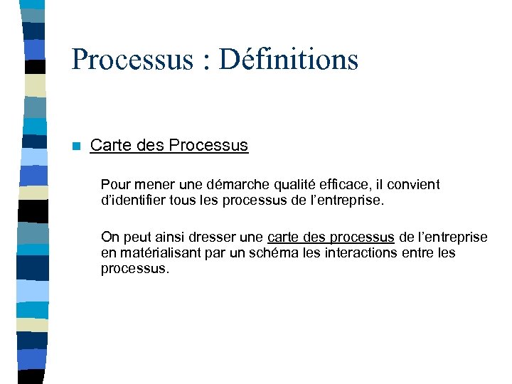 Processus : Définitions n Carte des Processus Pour mener une démarche qualité efficace, il