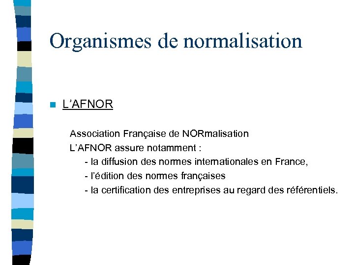 Organismes de normalisation n L’AFNOR Association Française de NORmalisation L’AFNOR assure notamment : -