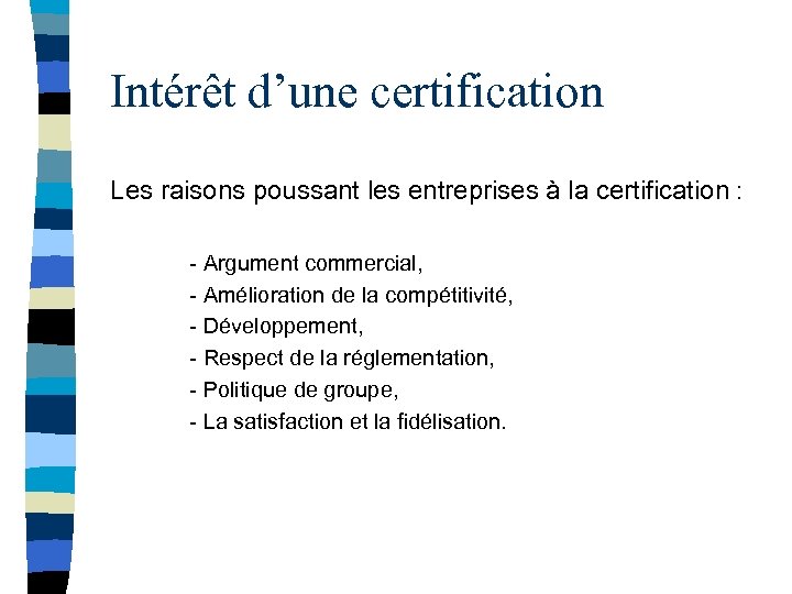 Intérêt d’une certification Les raisons poussant les entreprises à la certification : - Argument