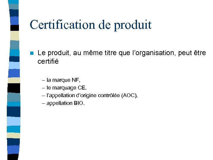 Certification de produit n Le produit, au même titre que l’organisation, peut être certifié