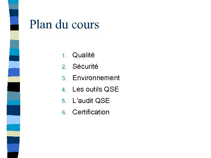 Plan du cours 1. Qualité 2. Sécurité 3. Environnement 4. Les outils QSE 5.