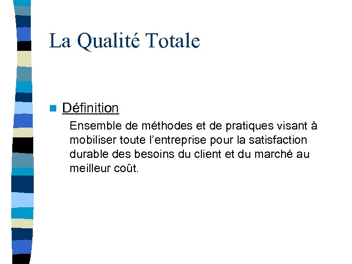 La Qualité Totale n Définition Ensemble de méthodes et de pratiques visant à mobiliser