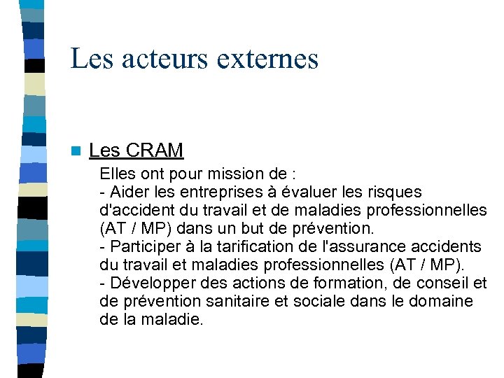 Les acteurs externes n Les CRAM Elles ont pour mission de : - Aider
