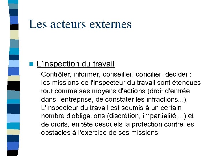 Les acteurs externes n L’inspection du travail Contrôler, informer, conseiller, concilier, décider : les
