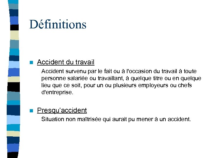 Définitions n Accident du travail Accident survenu par le fait ou à l'occasion du
