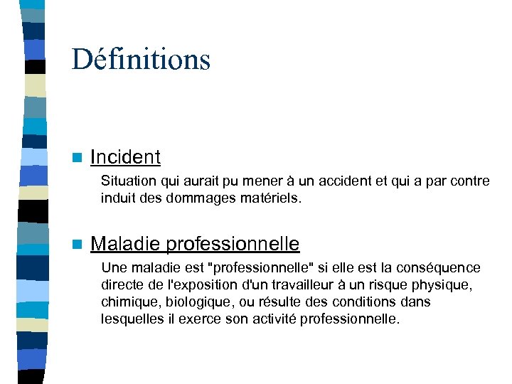 Définitions n Incident Situation qui aurait pu mener à un accident et qui a