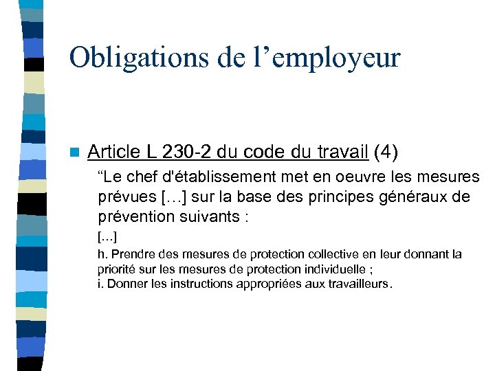 Obligations de l’employeur n Article L 230 -2 du code du travail (4) “Le