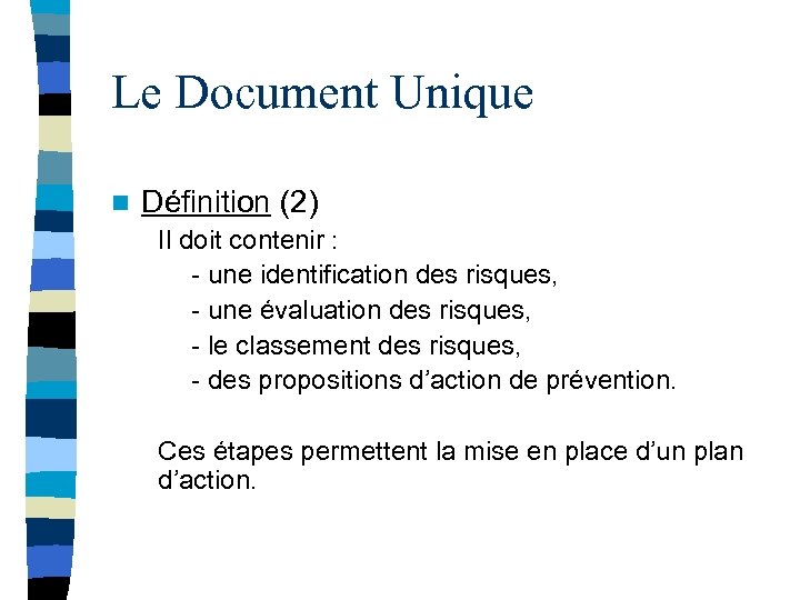 Le Document Unique n Définition (2) Il doit contenir : - une identification des