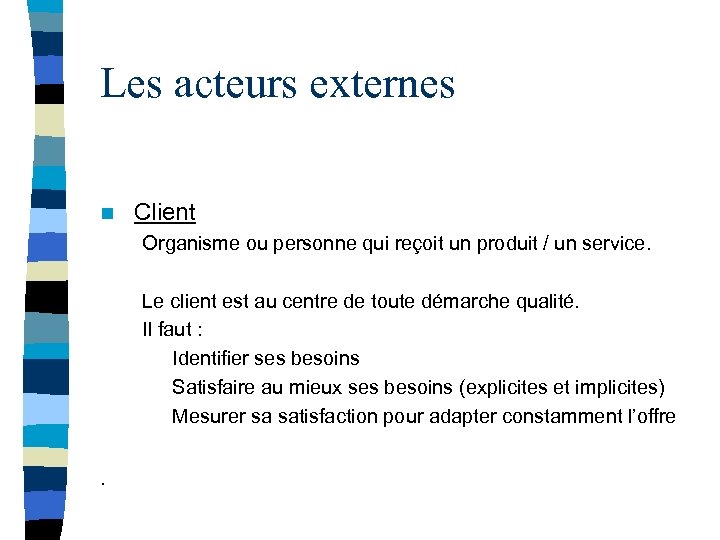 Les acteurs externes n Client Organisme ou personne qui reçoit un produit / un