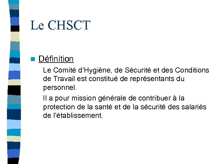 Le CHSCT n Définition Le Comité d’Hygiène, de Sécurité et des Conditions de Travail