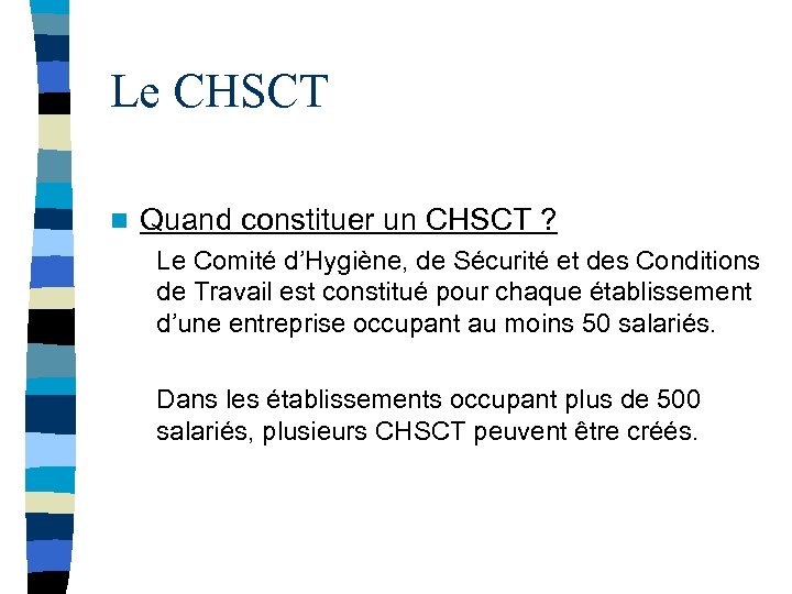 Le CHSCT n Quand constituer un CHSCT ? Le Comité d’Hygiène, de Sécurité et
