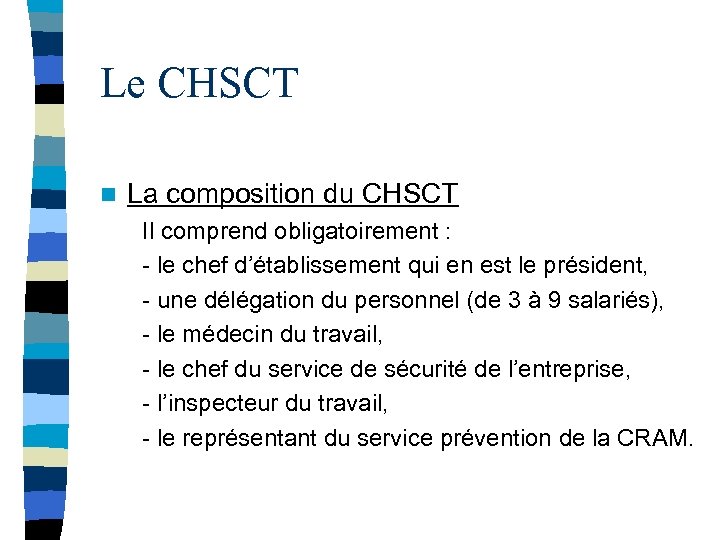 Le CHSCT n La composition du CHSCT Il comprend obligatoirement : - le chef