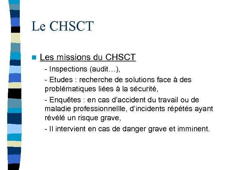 Le CHSCT n Les missions du CHSCT - Inspections (audit…), - Etudes : recherche