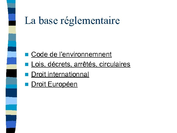 La base réglementaire Code de l’environnemnent n Lois, décrets, arrêtés, circulaires n Droit internationnal