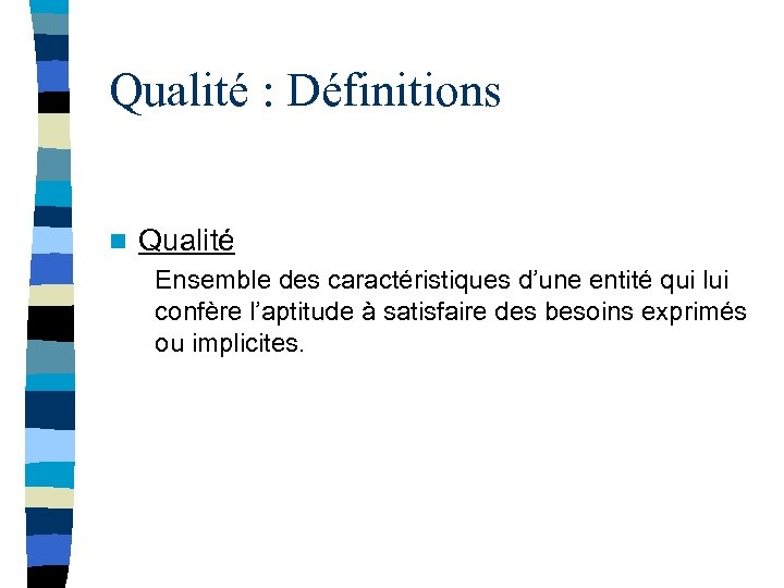 Qualité : Définitions n Qualité Ensemble des caractéristiques d’une entité qui lui confère l’aptitude