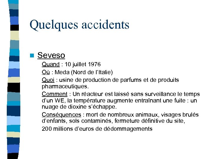 Quelques accidents n Seveso Quand : 10 juillet 1976 Où : Meda (Nord de