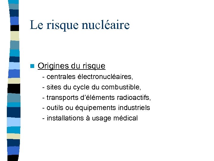 Le risque nucléaire n Origines du risque - centrales électronucléaires, - sites du cycle