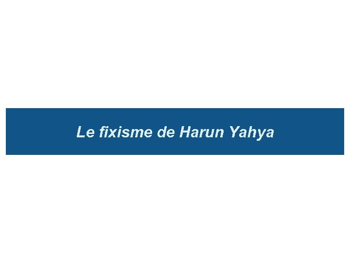 Le fixisme de Harun Yahya 