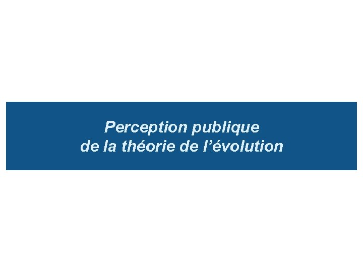 Perception publique de la théorie de l’évolution 