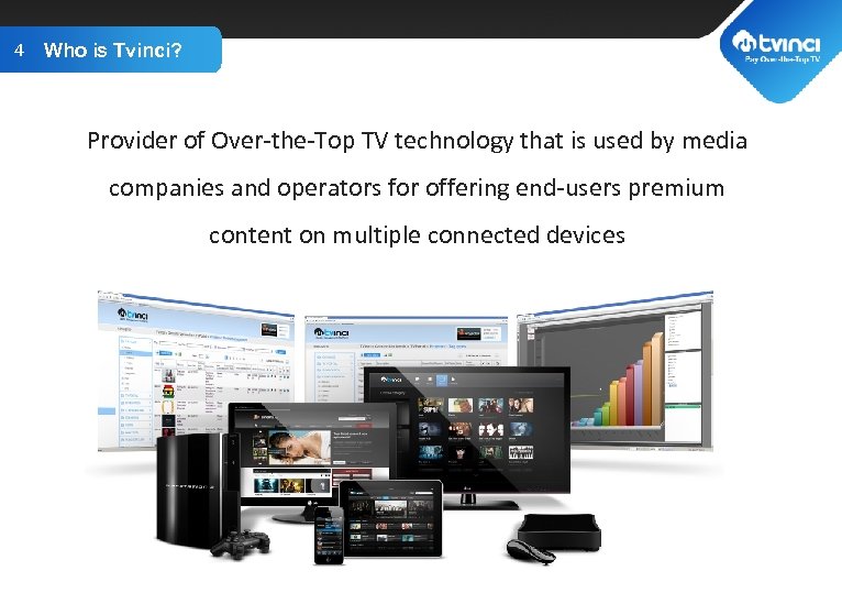 4 Who is. GOES HERE TITLE Tvinci? Provider of Over-the-Top TV technology that is