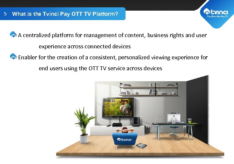 5 What is the Tvinci Pay OTT TV Platform? TITLE GOES HERE A centralized