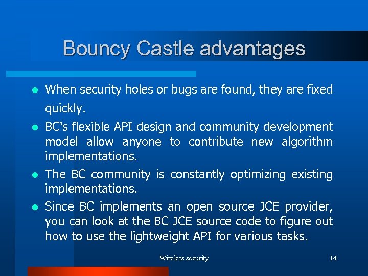 Bouncy Castle advantages l When security holes or bugs are found, they are fixed