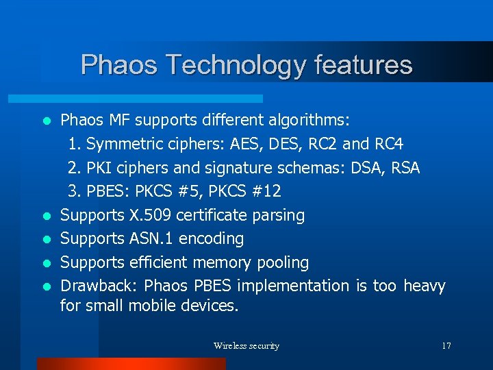 Phaos Technology features Phaos MF supports different algorithms: 1. Symmetric ciphers: AES, DES, RC