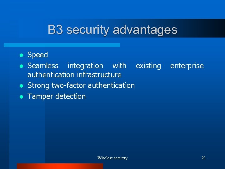 B 3 security advantages Speed l Seamless integration with existing enterprise authentication infrastructure l