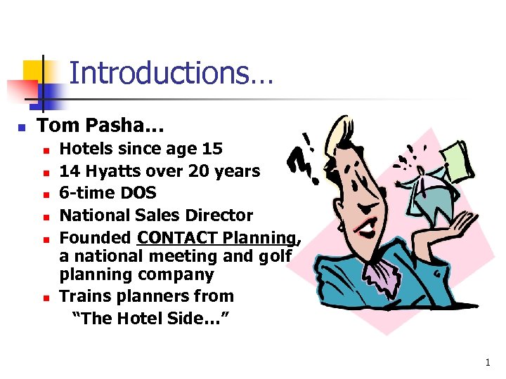 Introductions… n Tom Pasha… n n n Hotels since age 15 14 Hyatts over