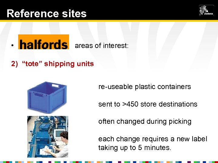Reference sites • Halfords areas of interest: 2) “tote” shipping units re-useable plastic containers