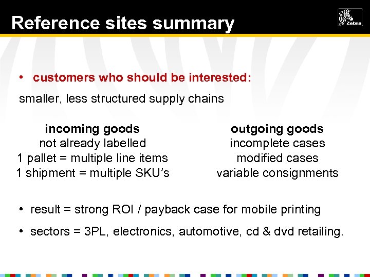 Reference sites summary • customers who should be interested: smaller, less structured supply chains