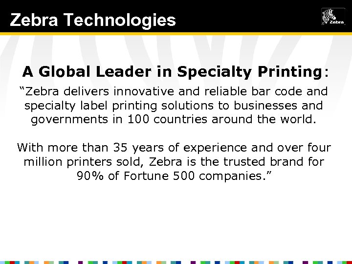 who is Zebra Technologies. Zebra? A Global Leader in Specialty Printing: “Zebra delivers innovative