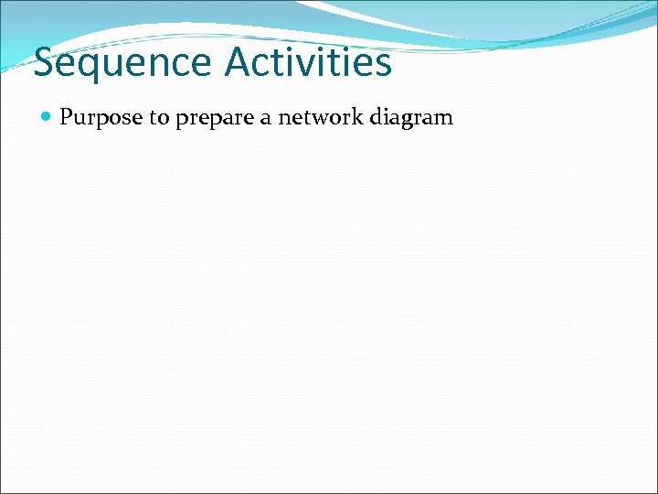 Sequence Activities Purpose to prepare a network diagram 