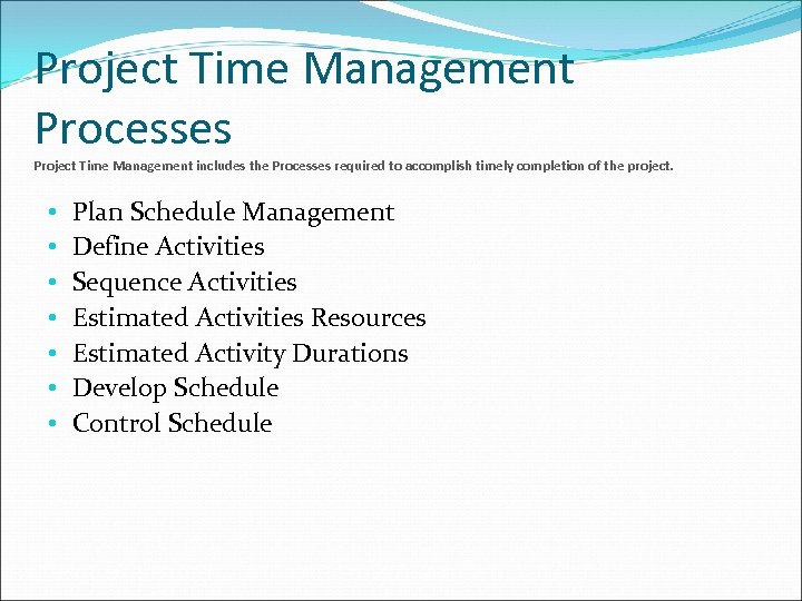 Project Time Management Processes Project Time Management includes the Processes required to accomplish timely